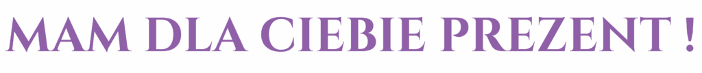 mam dla ciebie prezent