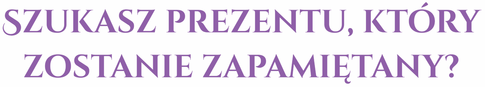 szukasz prezentu, który zostanie zapamiętany ?