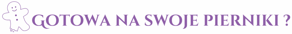 gotowa na swoje pierniki ?